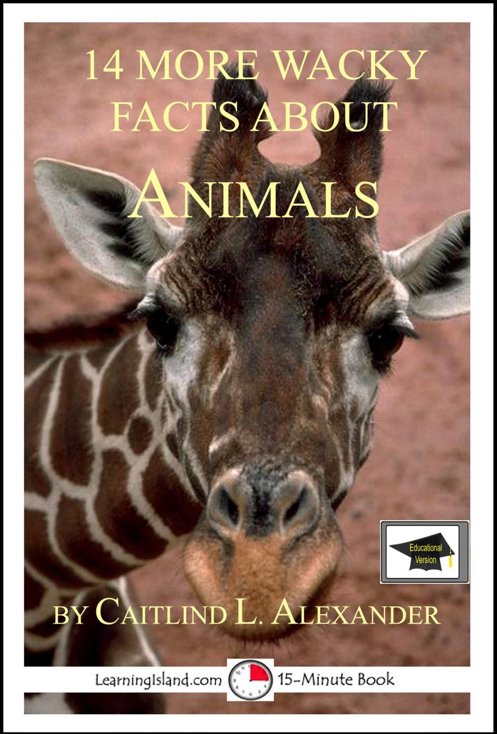 Big bigCover of 14 More Wacky Facts About Animals: Educational Versions