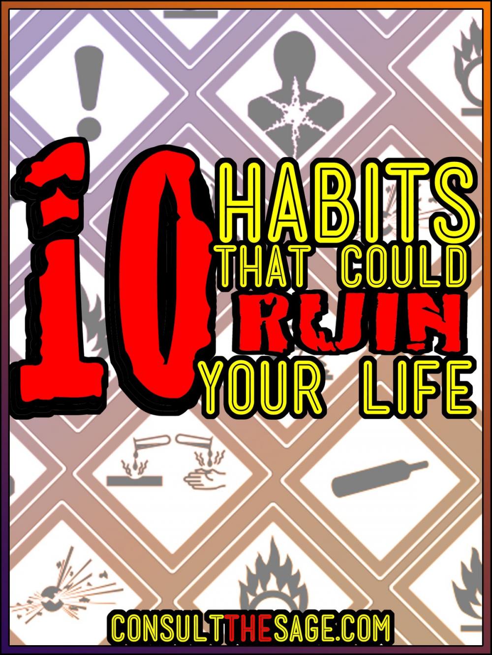 Big bigCover of 10 Habits That Could Ruin Your Life