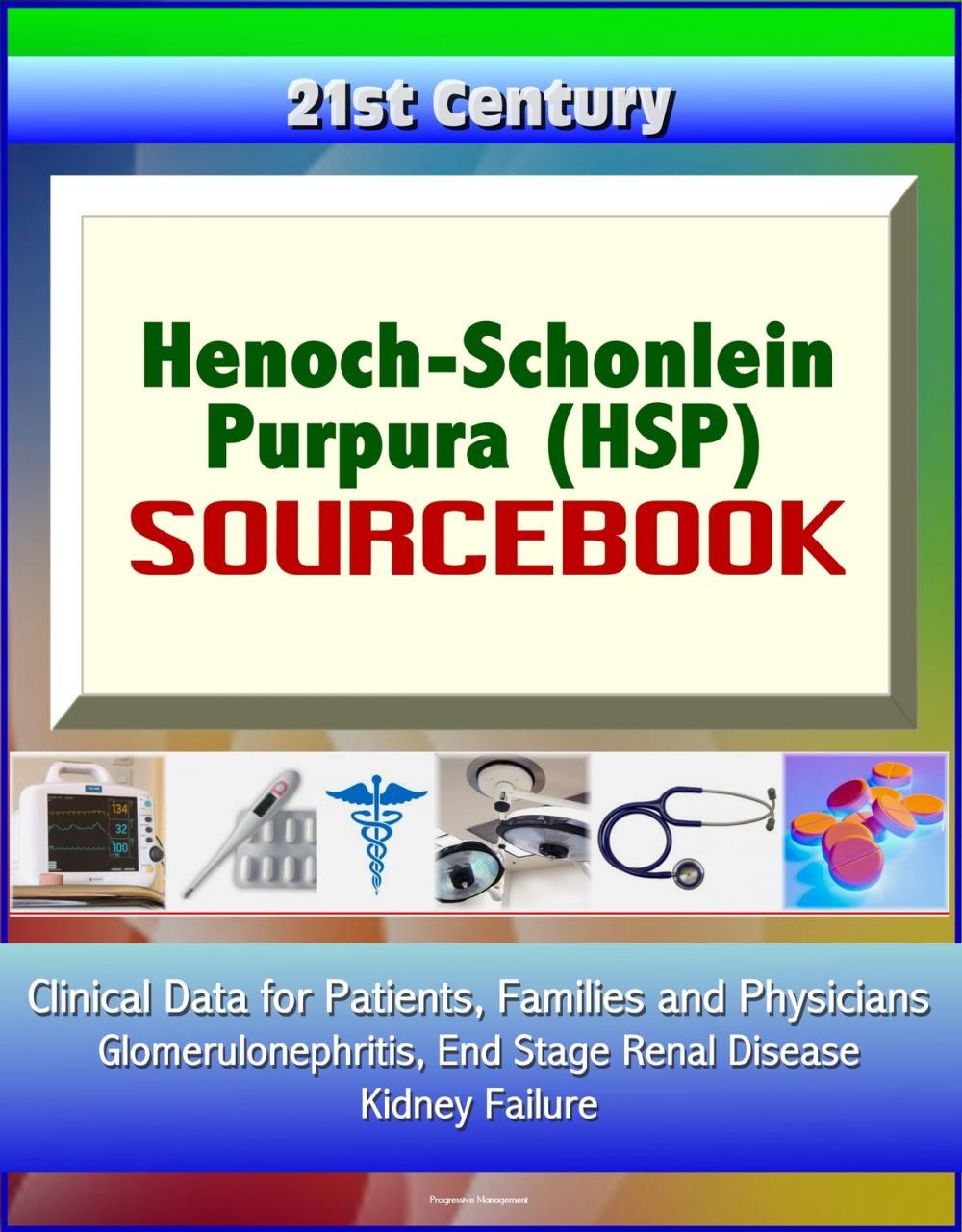 Big bigCover of 21st Century Henoch-Schonlein Purpura (HSP) Sourcebook: Clinical Data for Patients, Families, and Physicians - Glomerulonephritis, End Stage Renal Disease, Kidney Failure