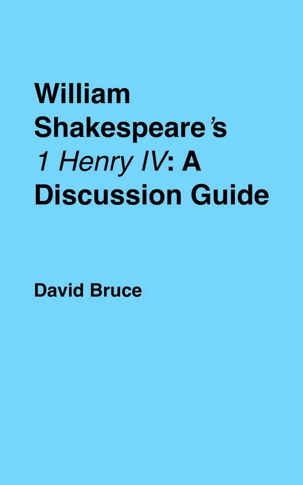 Big bigCover of William Shakespeare’s "1 Henry IV": A Discussion Guide