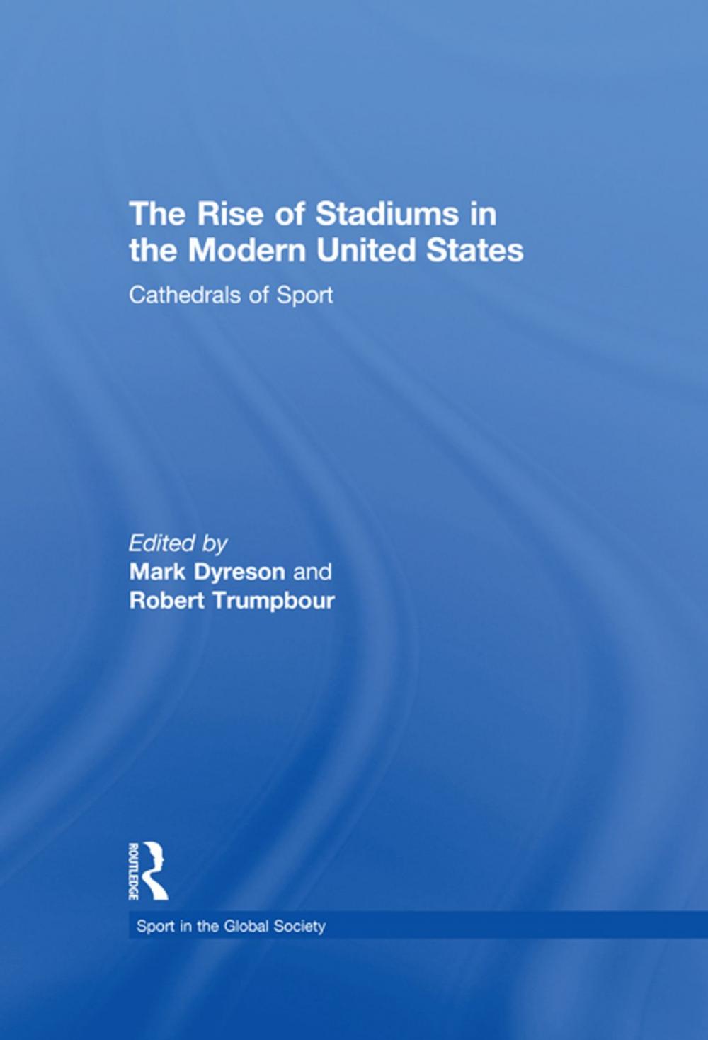 Big bigCover of The Rise of Stadiums in the Modern United States