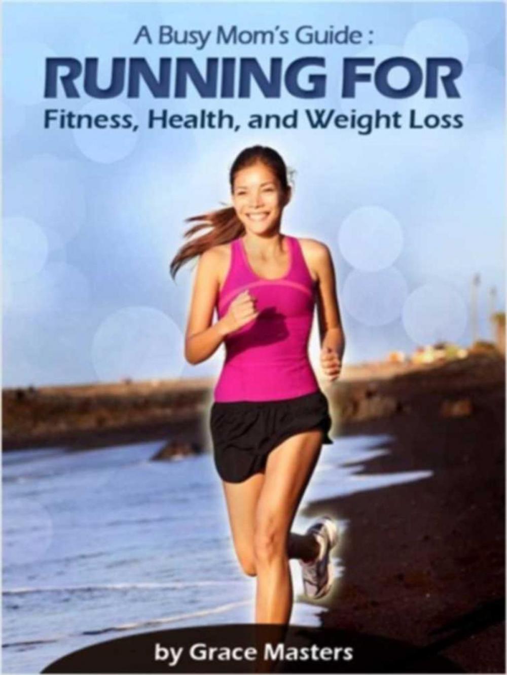 Big bigCover of Busy Mom's Guide: Running for Fitness, Weight Loss & Health