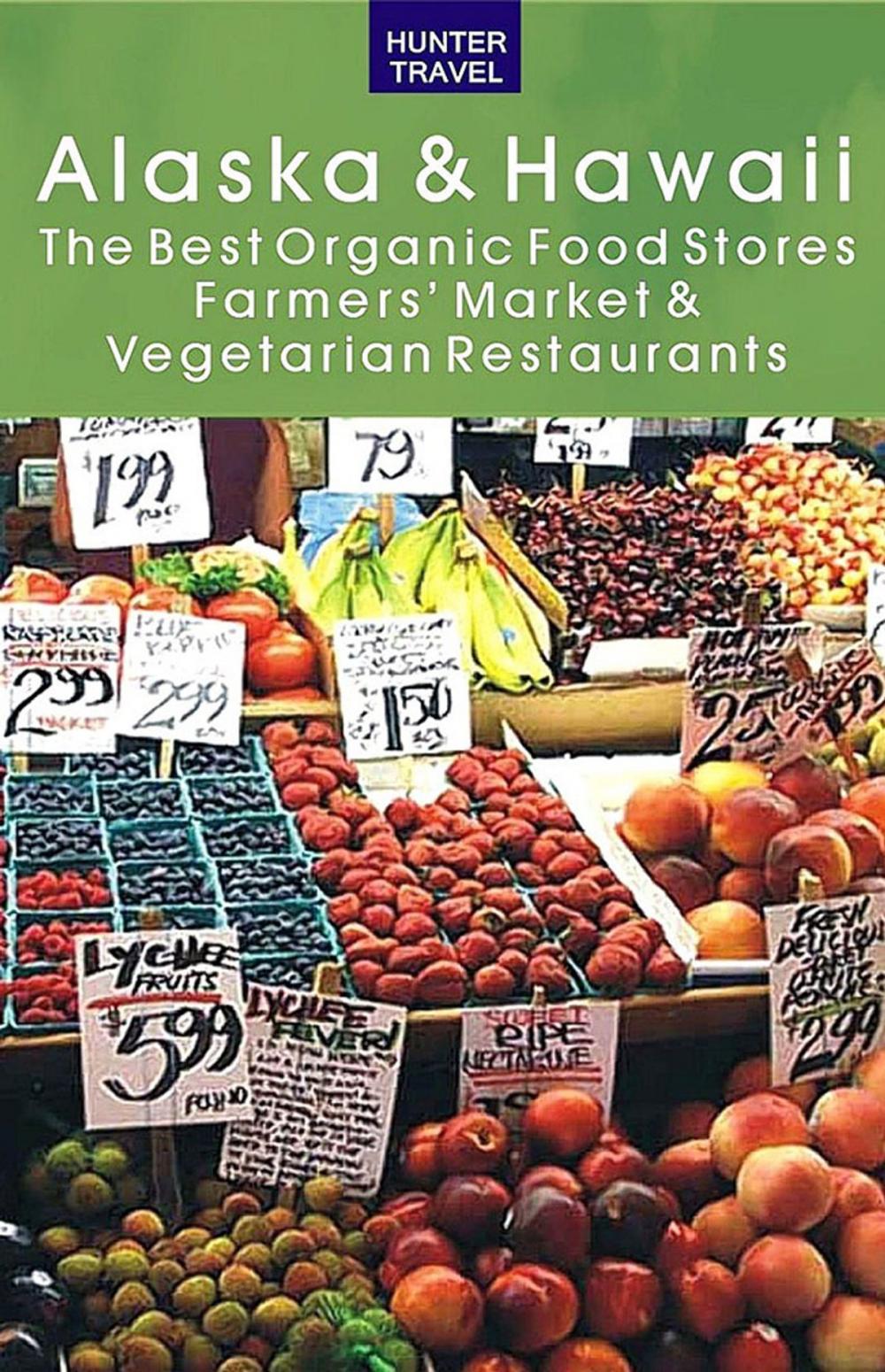 Big bigCover of Alaska & Hawaii: The Best Organic Food Stores, Farmers' Markets & Vegetarian Restaurants