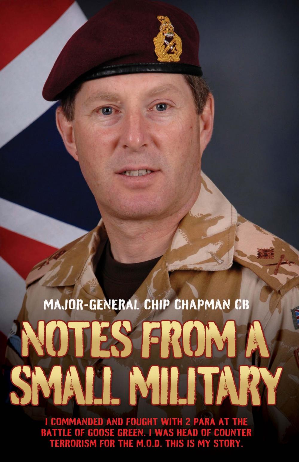 Big bigCover of Notes From a Small Military - I Commanded and Fought with 2 Para at the Battle of Goose Green. I was Head of Counter Terrorism for the M.O.D. This is my True Story