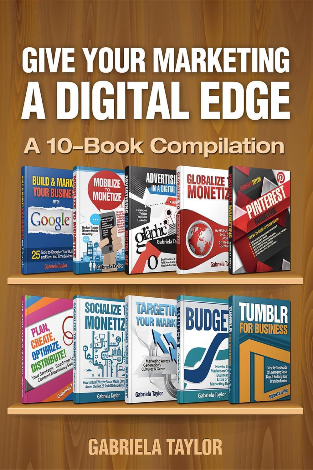 Big bigCover of Give Your Marketing a Digital Edge: A 10-Book Bundle Special Edition