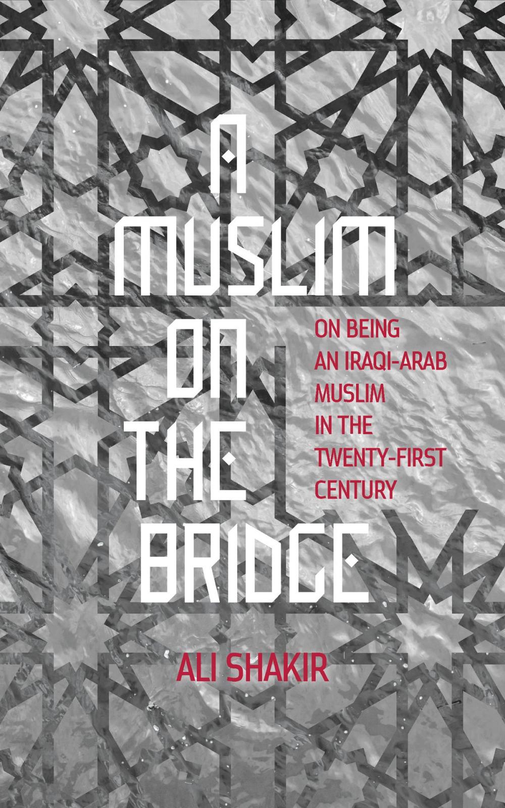 Big bigCover of A Muslim on the Bridge: On Being an Iraqi-Arab Muslim in the Twenty-First Century