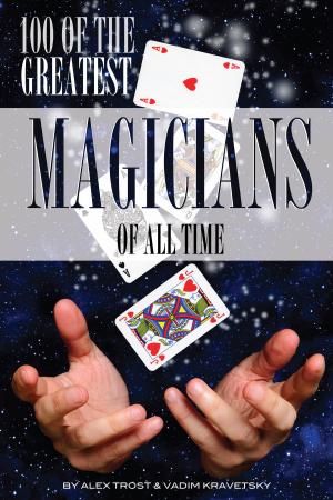 Cover of the book 100 of the Greatest Magicians of All Time by alex trostanetskiy, vadim kravetsky