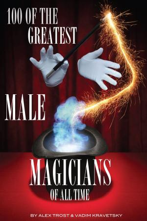 Cover of the book 100 of the Greatest Male Magicians of All Time by alex trostanetskiy