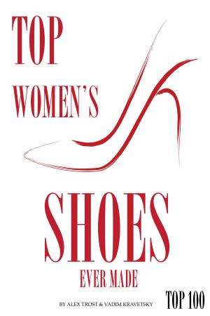 Cover of the book Top Womens Shoes Ever Made by alex trostanetskiy