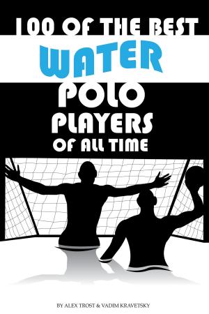 bigCover of the book 100 of the Best Water Polo Players of All Time by 