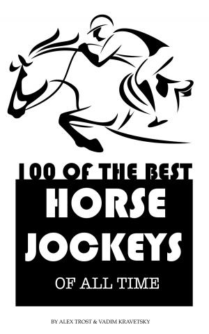 Cover of the book 100 OF THE BEST HORSE JOCKEYS OF ALL TIME by Mark Beams