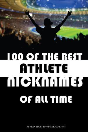 Cover of the book 100 of the Best Athlete Nicknames of All Time by alex trostanetskiy