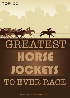 Cover of Greatest Horse Jockeys to Ever Race: Top 100