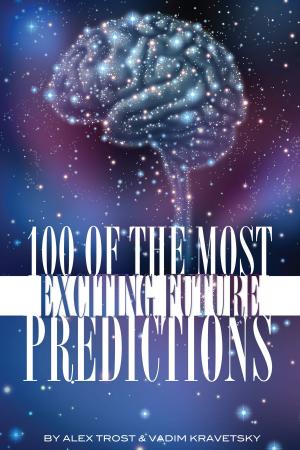 Cover of the book 100 of the Most Exciting Future Predictions by alex trostanetskiy