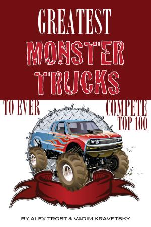Book cover of Greatest Monster Trucks to Ever Compete: Top 100