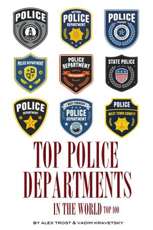 Cover of the book Top Police Departments in the World: Top 100 by Frank Lisciandro