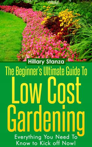 Cover of the book The Beginner's Ultimate Guide to Low Cost Gardening by Jack Rowling