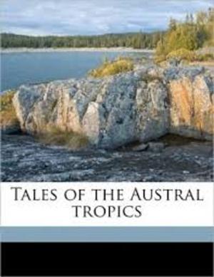 Cover of the book Tales of the Austral Tropics by William Harrison Ainsworth