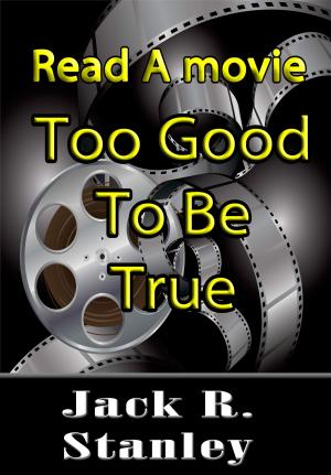 Cover of the book Too Good To Be True by Jack R. Stanley
