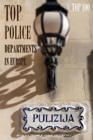 Cover of the book Top Police Departments in Europe: Top 100 by alex trostanetskiy