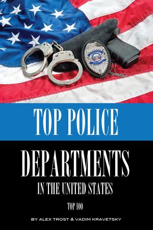 Cover of the book Top Police Departments in the United States: Top 100 by alex trostanetskiy