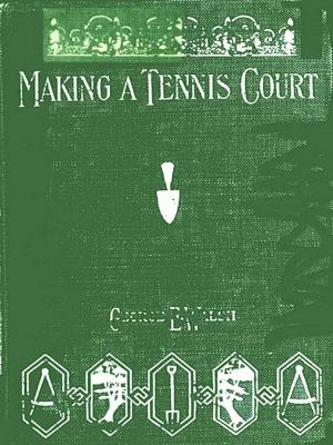 Cover of the book Making a Tennis Court by R. Hugh Knyvett