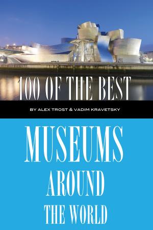 Cover of the book 100 of the Best Museums Around the World by alex trostanetskiy