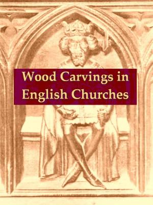 Cover of the book Wood Carvings in English Churches by H. Hesketh Prichard, John Guille Millais, Illustrator