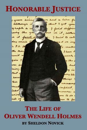 Book cover of Honorable Justice: The Life of Oliver Wendell Holmes