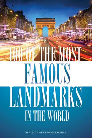 Cover of the book 100 of the Most Famous Landmarks in the World by alex trostanetskiy