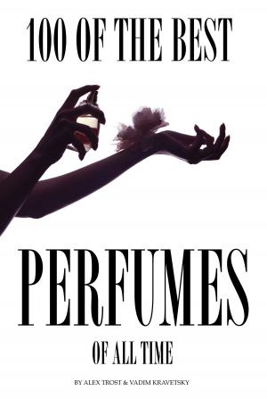 Book cover of 100 of the Best Perfumes of All Time