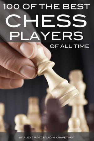 Cover of the book 100 of the Best Chess Players of All Time by alex trostanetskiy