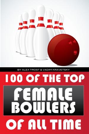 Cover of the book 100 of the Top Female Bowlers of All Time by alex trostanetskiy