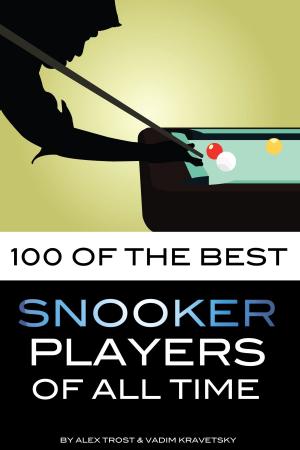 Cover of the book 100 of the Best Snooker Players of All Time by alex trostanetskiy