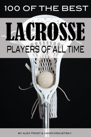Book cover of 100 of the Best Lacrosse Players of All Time