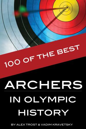 Cover of the book 100 of the Best Archers in Olympic History by alex trostanetskiy