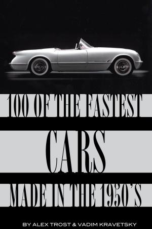 Cover of the book 100 of the Fastest Cars Made In the 1950's by alex trostanetskiy
