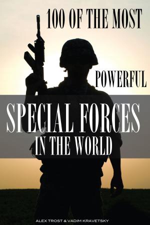 Cover of the book 100 of the Most Powerful Special Forces in the World by alex trostanetskiy