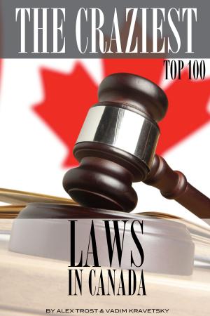 Cover of the book The Craziest Laws in the Canada by alex trostanetskiy