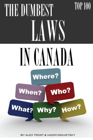 Cover of the book The Dumbest Laws in the Canada Top 100 by alex trostanetskiy