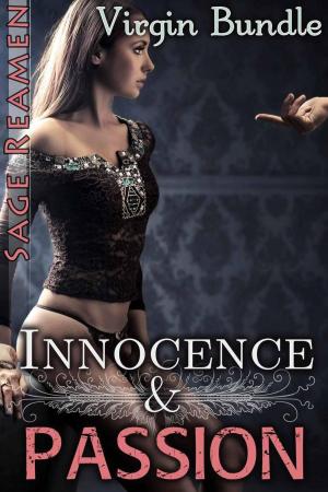 Cover of the book Innocence and Passion - 3 Book Virgin Bundle by Sage Reamen