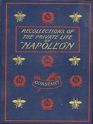 Cover of the book Recollections of the Private Life of Napoleon, Volumes I-III, Complete by C. Creighton Mandell, Edward Shanks, G. K. Chesterton, Introduction