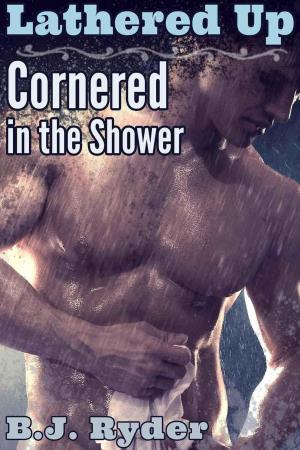 Cover of the book Lathered Up: Cornered in the Shower by Lynn Cae