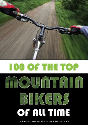Cover of the book 100 of the Top Mountain Bikers of All Time by alex trostanetskiy
