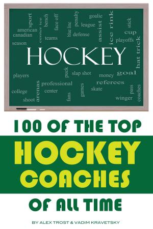 Cover of the book 100 of the Top Hockey Coaches of All Time by alex trostanetskiy
