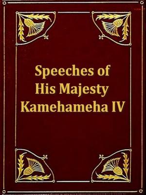 bigCover of the book The Speeches of His Majesty Kamehameha IV by 