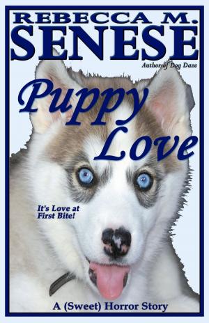 Cover of the book Puppy Love: A (Sweet) Horror Story by Rebecca M. Senese