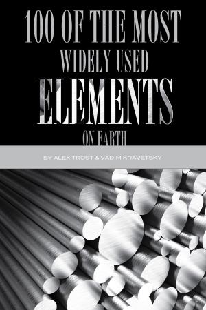 Cover of the book 100 of the Most Widely Used Elements On Earth by alex trostanetskiy, vadim kravetsky