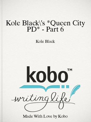 Cover of the book Kole Black's *Queen City PD* - Part 6 by Kole Black, El James Mason (editor), Tablet Edition