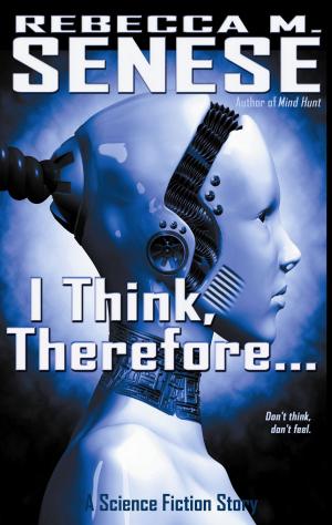 Cover of the book I Think, Therefore...: A Science Fiction Story by Rebecca M. Senese